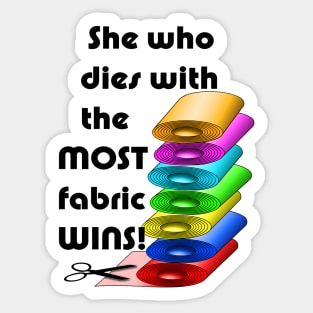 She who dies with the most fabric wins! Sticker